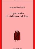 Antonello Gerbi - Il Peccato di Adamo ed Eva. Storia della Ipotesi di Beverland (2011)