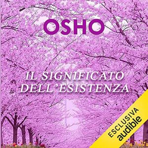 Osho – Il significato dell’esistenza꞉ Ciò che siamo destinati a essere (2023) (mp3 – 128 kbps)