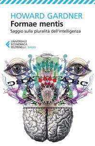 Howard Gardner – Formae mentis. Saggio sulla pluralità della intelligenza (2013)