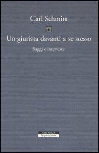 Carl Schmitt – Un Giurista Davanti a Se Stesso. Saggi e Interviste (2005)