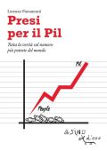 Lorenzo Fioramonti  - Presi per il PIL. Tutta la verità sul numero più potente del mondo (2017)