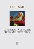 Walter Fochesato - Le pubblicità di Natale che hanno fatto epoca. Ediz. illustrata (2017) PDF