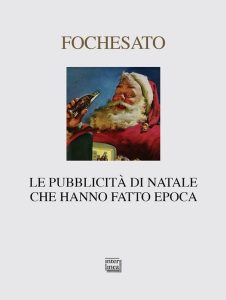 Walter Fochesato – Le pubblicità di Natale che hanno fatto epoca. Ediz. illustrata (2017) PDF