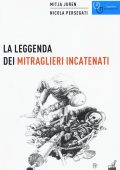 Mitja Juren, Nicola Persegati - La leggenda dei mitraglieri incatenati  (2017)