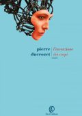 Pierre Ducrozet - L'invenzione dei corpi (2021)