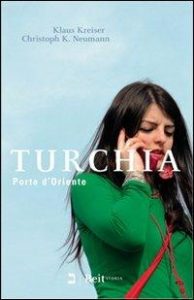 Klaus Kreiser, Christoph K. Neumann – Turchia. Porta d’Oriente (2010)
