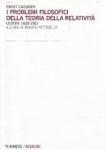 Ernst Cassirer - I Problemi Filosofici della Teoria della Relatività. Lezioni 1920-1921 (2015)
