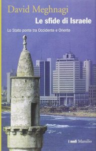 David Meghnagi – Le Sfide di Israele. Lo Stato Ponte tra Occidente e Oriente (2010)