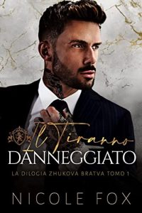 Nicole Fox – La Bratva Zhukova Vol. 1. Il Tiranno Danneggiato (2023)