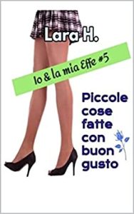 Lara H. – Io & la mia Effe Vol. 5. Piccole cose fatte con buon gusto (2023)