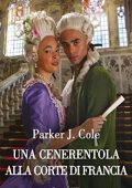 Parker J. Cole - Una Cenerentola alla corte di Francia (2023)