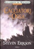 Steven Erikson - La caduta di Malazan Vol. 7. I Cacciatori di Ossa. Seconda parte (2009)