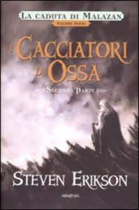 Steven Erikson – La caduta di Malazan Vol. 7. I Cacciatori di Ossa. Seconda parte (2009)