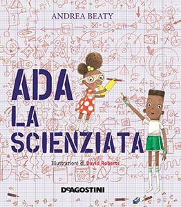 Andrea Beaty – Ada la scienziata (2017)
