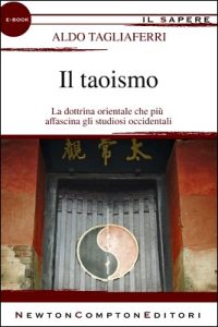 Aldo Tagliaferri – Il taoismo. La dottrina orientale che più affascina gli studiosi occidentali (2012)