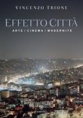 Vincenzo Trione - Effetto città. Arte, cinema, modernità (2014)