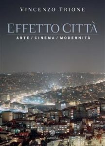 Vincenzo Trione – Effetto città. Arte, cinema, modernità (2014)