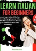 Chris Martins - Learn Italian for Beginners: 40+ Hours to Learn Italian While You Sleep Without Studying Grammar Rules (2022)