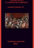 Louise Penny - Armand Gamache: Un mondo di curiosita' Vol. 18 (2023) [Traduzione amatoriale]