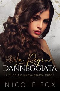 Nicole Fox – La Bratva Zhukova Vol. 2. La Regina Danneggiata (2023)