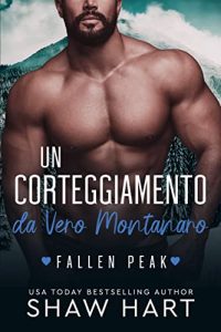 Shaw Hart – Fallen Peak: Military Heroes Vol. 1. Un Corteggiamento da Vero Montanaro (2023)