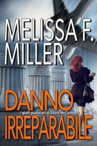 Melissa F. Miller – I gialli giudiziari di Sasha McCandless Vol. 1. Danno irreparabile (2022)
