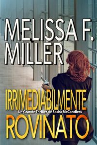 Melissa F. Miller – I gialli giudiziari di Sasha McCandless Vol. 3. Irrimediabilmente rovinato (2022)
