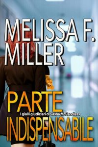 Melissa F. Miller – I gialli giudiziari di Sasha McCandless Vol. 4. Parte indispensabile (2022)