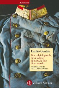Emilio Gentile – Due colpi di pistola, dieci milioni di morti, la fine di un mondo (2016)