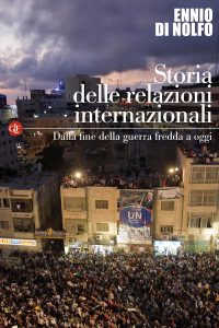 Ennio Di Nolfo – Storia delle relazioni internazionali. Dalla fine della guerra fredda a oggi (2016)