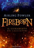 Aisling Fowler - Fireborn. Il giuramento dei cacciatori (2022)