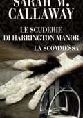 Sarah Mathile Callaway - Le scuderie di Harrington Manor 2. La scommessa (2022)