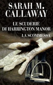 Sarah Mathile Callaway – Le scuderie di Harrington Manor 2. La scommessa (2022)