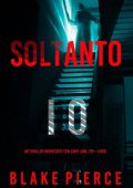Blake Pierce - Soltanto io (Cami Lark, FBI - Libro 1) (2022)