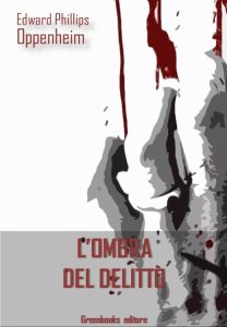 Edward Phillips Oppenheim – L’ombra del delitto (2018)
