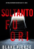 Blake Pierce - Soltanto fuori (Cami Lark, FBI - Libro 2) (2023)