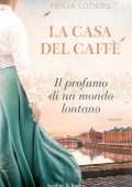 Fenja Lüders - La casa del caffè. Il profumo di un mondo lontano (2023)