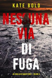 Kate Bold – Nessuna via di fuga. Un thriller di Harley Cole. Vol. 3 (2023)
