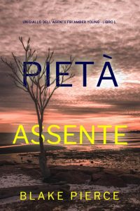 Blake Pierce – Pietà assente (Un giallo dell’agente FBI Amber Young – Libro 1) (2022)