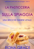 Fiona Grace - La pasticceria sulla spiaggia Libro 4. Una brioche danese letale (2021)