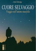 John Eldredge - Cuore Selvaggio. Viaggio nell'animo maschile (2023)