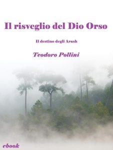 Teodoro Pollini – Il destino degli Arash Vol. 2. Il risveglio del Dio Orso (2016)