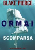 Blake Pierce - Ormai scomparsa (Laura Frost - Libro 1) (2021)