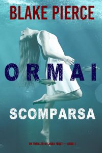 Blake Pierce – Ormai scomparsa (Laura Frost – Libro 1) (2021)