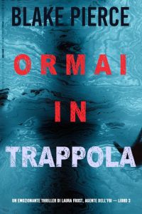 Blake Pierce – Ormai in trappola (Laura Frost – Libro 3) (2021)