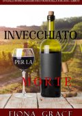 Fiona Grace - Invecchiato per la morte. Giallo tra i vigneti della Toscana Libro 2 (2020)
