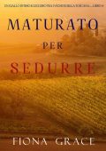 Fiona Grace - Maturato per sedurre. Giallo tra i vigneti della Toscana Libro 4 (2021)