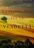 Fiona Grace - Stagionato per la vendetta. Giallo tra i vigneti della Toscana Libro 5 (2021)