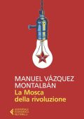 Manuel Vázquez Montalbán - La Mosca della rivoluzione (2019)