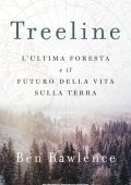 Ben Rawlence - Treeline. L'ultima foresta e il futuro della vita sulla terra (2022)